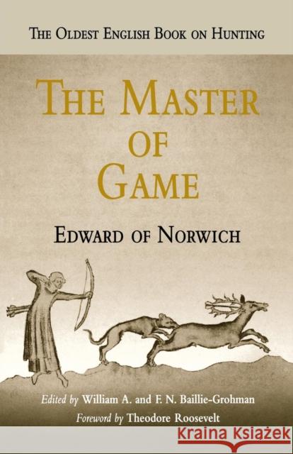 The Master of Game Edward                                   William A. Baillie-Grohman F. Baillie Grohman 9780812219371 University of Pennsylvania Press