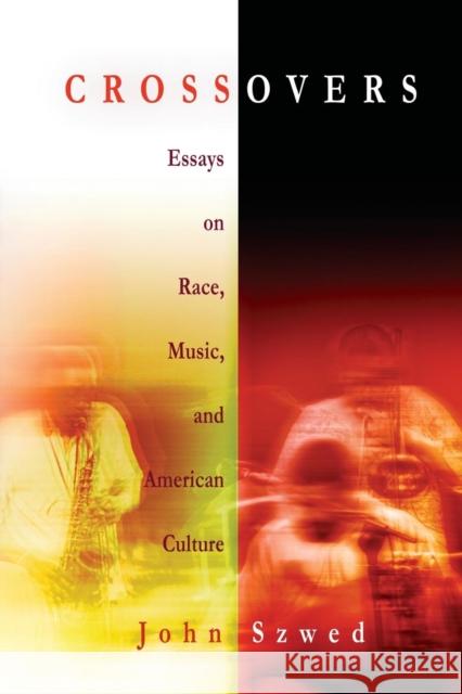 Crossovers: Essays on Race, Music, and American Culture Szwed, John 9780812219722