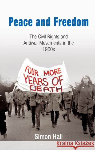Peace and Freedom: The Civil Rights and Antiwar Movements in the 196s Hall, Simon 9780812219753