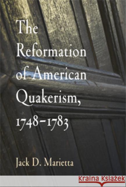 The Reformation of American Quakerism, 1748-1783 Jack D. Marietta 9780812219890 University of Pennsylvania Press