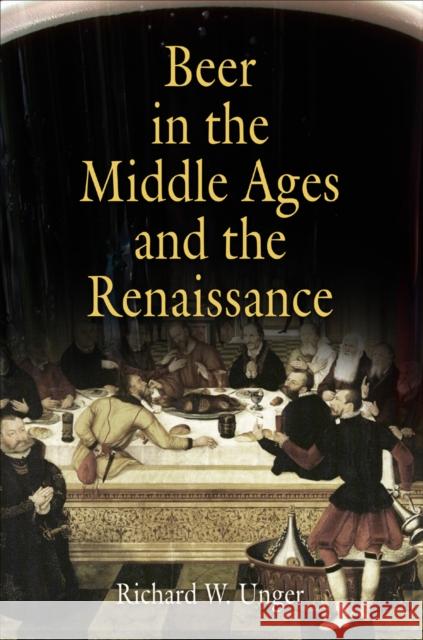 Beer in the Middle Ages and the Renaissance Richard W. Unger 9780812219999 University of Pennsylvania Press