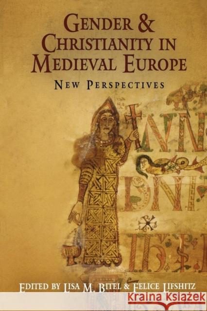 Gender and Christianity in Medieval Europe: New Perspectives Bitel, Lisa M. 9780812220131 University of Pennsylvania Press