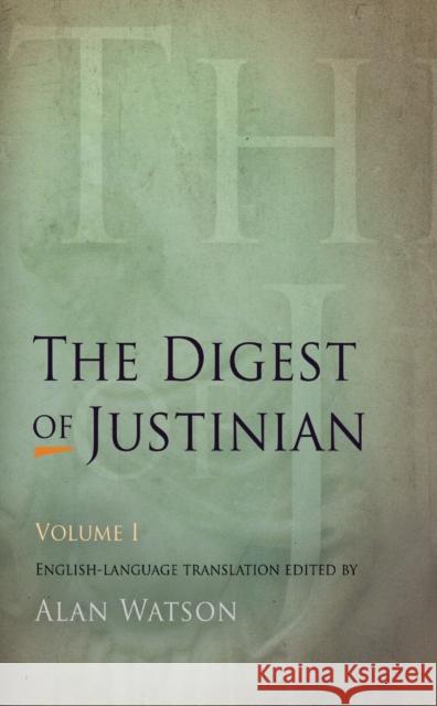The Digest of Justinian, Volume 1 Alan Watson 9780812220339 University of Pennsylvania Press