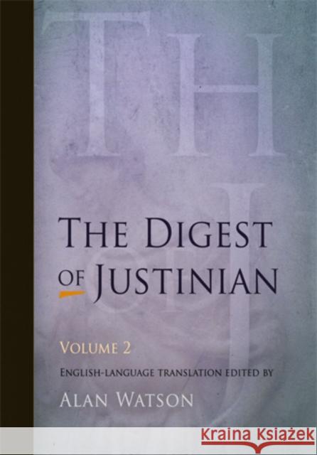 The Digest of Justinian, Volume 2 Alan Watson 9780812220346 University of Pennsylvania Press
