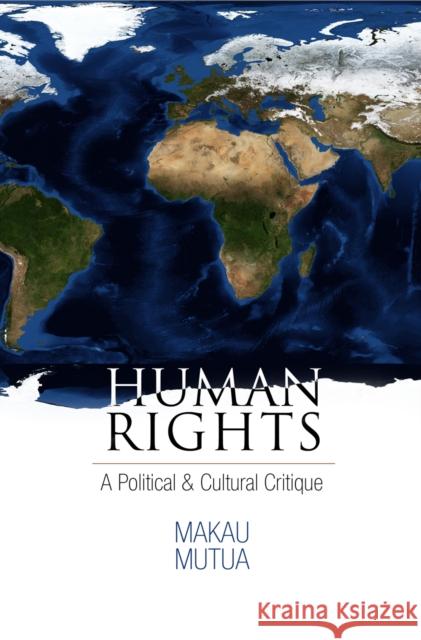 Human Rights: A Political and Cultural Critique Mutua, Makau 9780812220490 University of Pennsylvania Press