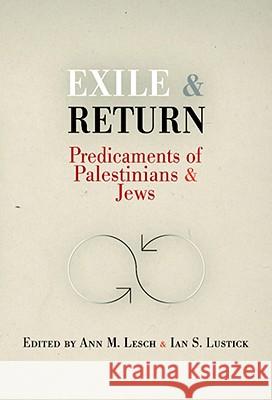 Exile and Return: Predicaments of Palestinians and Jews Ann Mosely Lesch Ian S. Lustick 9780812220520 University of Pennsylvania Press
