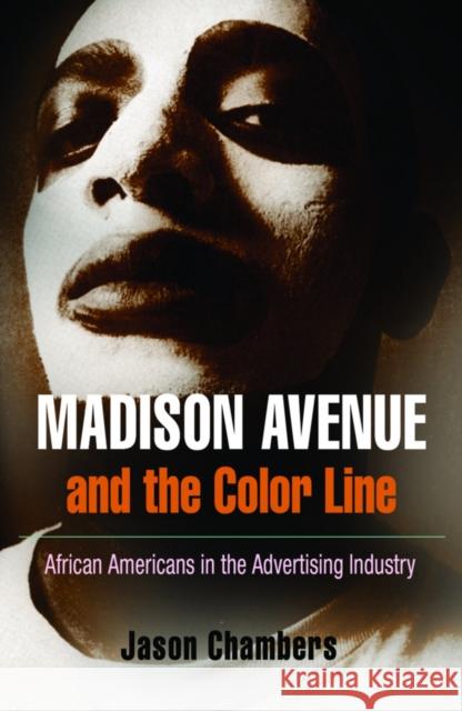 Madison Avenue and the Color Line: African Americans in the Advertising Industry Jason Chambers 9780812220605