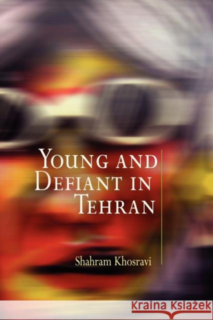 Young and Defiant in Tehran Shahram Khosravi 9780812220681