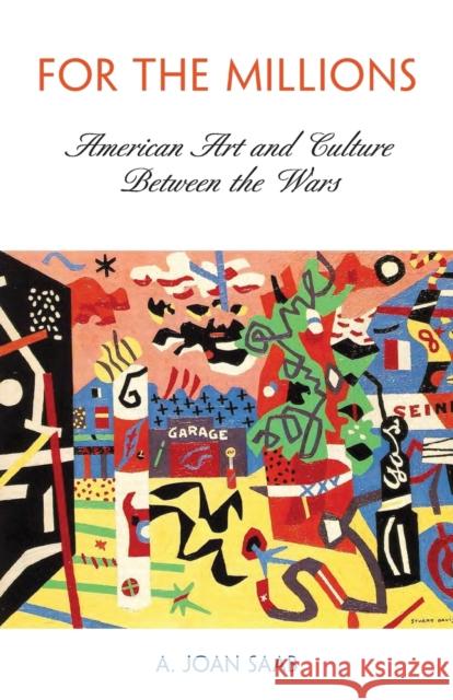 For the Millions: American Art and Culture Between the Wars A. Joan SAAB 9780812220698 University of Pennsylvania Press