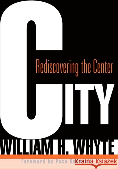 City: Rediscovering the Center Whyte, William H. 9780812220742