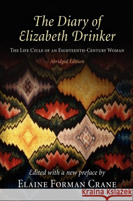 The Diary of Elizabeth Drinker: The Life Cycle of an Eighteenth-Century Woman Crane, Elaine Forman 9780812220773