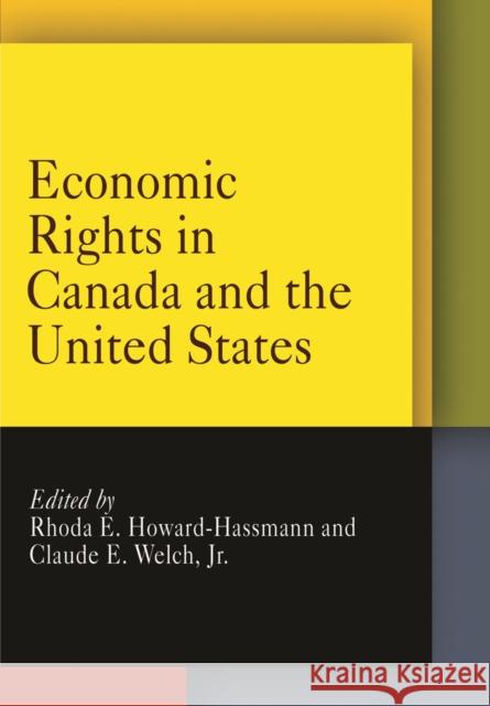 Economic Rights in Canada and the United States Rhoda E. Howard-Hassmann Jr. Welch 9780812220933 University of Pennsylvania Press