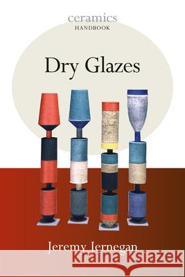 Dry Glazes Jeremy Jernegan 9780812220971 University of Pennsylvania Press