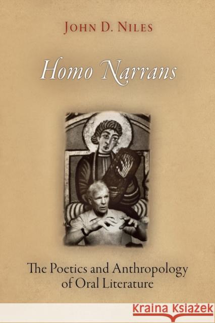 Homo Narrans: The Poetics and Anthropology of Oral Literature Niles, John D. 9780812221077
