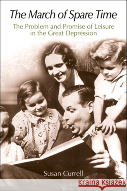 The March of Spare Time : The Problem and Promise of Leisure in the Great Depression Susan Currell 9780812221251 University of Pennsylvania Press