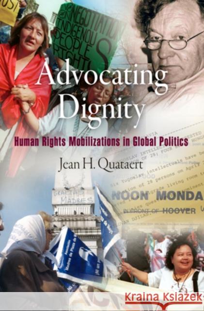 Advocating Dignity: Human Rights Mobilizations in Global Politics Jean H. Quataert 9780812221275 University of Pennsylvania Press