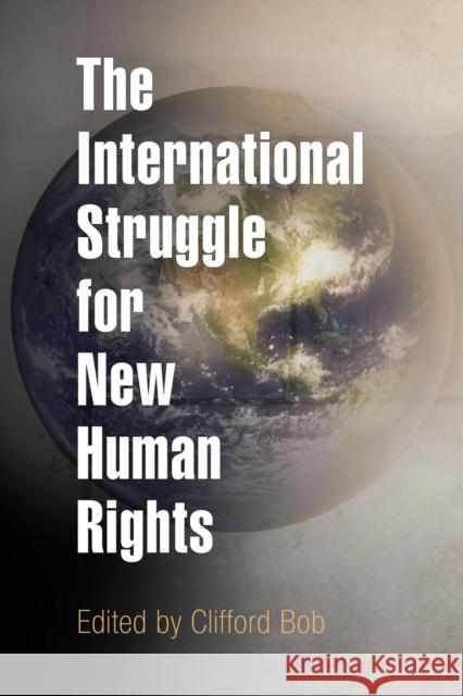 The International Struggle for New Human Rights Clifford Bob 9780812221299 University of Pennsylvania Press