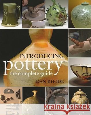Introducing Pottery: The Complete Guide Dan Rhode 9780812221411 University of Pennsylvania Press