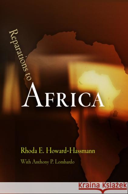 Reparations to Africa Rhoda E. Howard-Hassmann 9780812221640 University of Pennsylvania Press