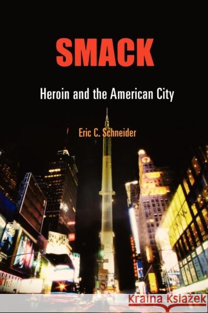 Smack: Heroin and the American City Schneider, Eric C. 9780812221800 University of Pennsylvania Press