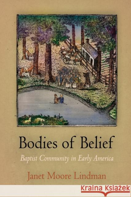 Bodies of Belief: Baptist Community in Early America Janet Moore Lindman 9780812221824