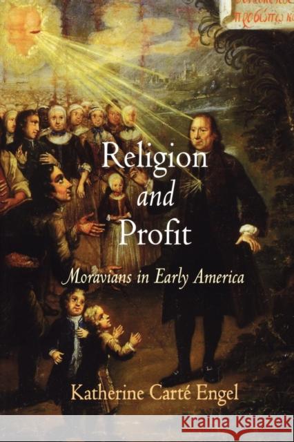 Religion and Profit: Moravians in Early America Engel, Katherine Carté 9780812221855 University of Pennsylvania Press