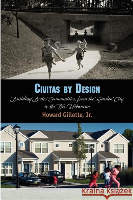Civitas by Design: Building Better Communities, from the Garden City to the New Urbanism Jr. Howard Gillette 9780812222227 University of Pennsylvania Press