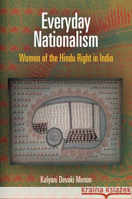 Everyday Nationalism: Women of the Hindu Right in India Kalyani Devaki Menon 9780812222340 University of Pennsylvania Press
