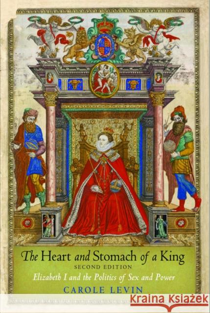 The Heart and Stomach of a King: Elizabeth I and the Politics of Sex and Power Carole Levin 9780812222401