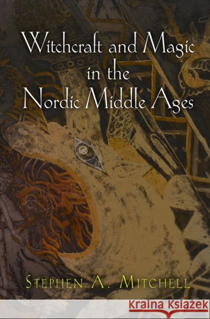 Witchcraft and Magic in the Nordic Middle Ages Stephen A. Mitchell 9780812222555