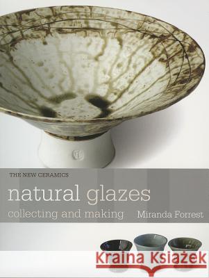 Natural Glazes: Collecting and Making Miranda Forrest 9780812222623 University of Pennsylvania Press