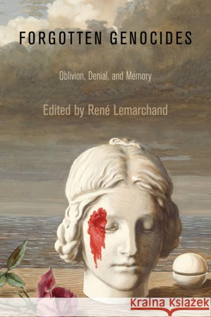 Forgotten Genocides: Oblivion, Denial, and Memory Lemarchand, Rene 9780812222630