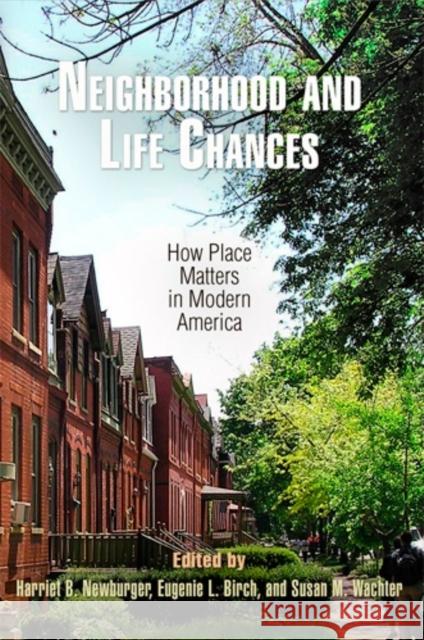 Neighborhood and Life Chances: How Place Matters in Modern America Newburger, Harriet B. 9780812222654 University of Pennsylvania Press