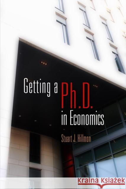 Getting a PhD in Economics Stuart J. Hillmon 9780812222883 University of Pennsylvania Press