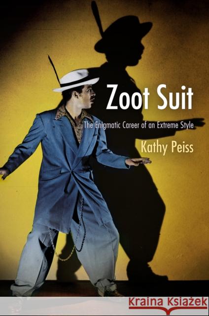 Zoot Suit: The Enigmatic Career of an Extreme Style Kathy Peiss 9780812223033 University of Pennsylvania Press