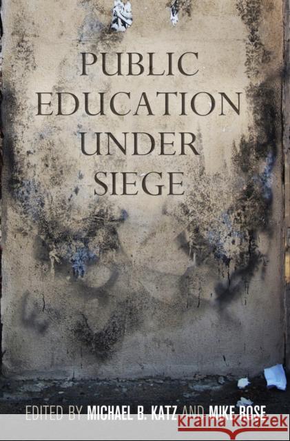 Public Education Under Siege Michael B. Katz Mike Rose  9780812223200