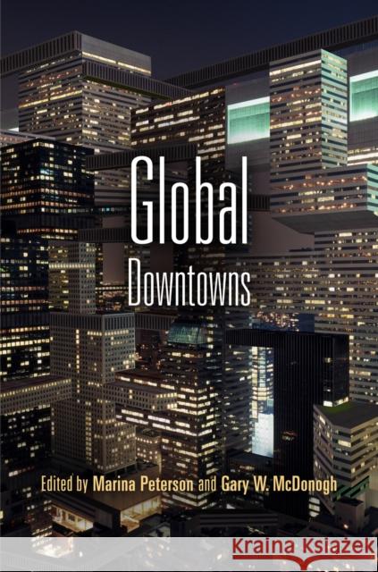 Global Downtowns Marina Peterson Gary McDonogh 9780812223224