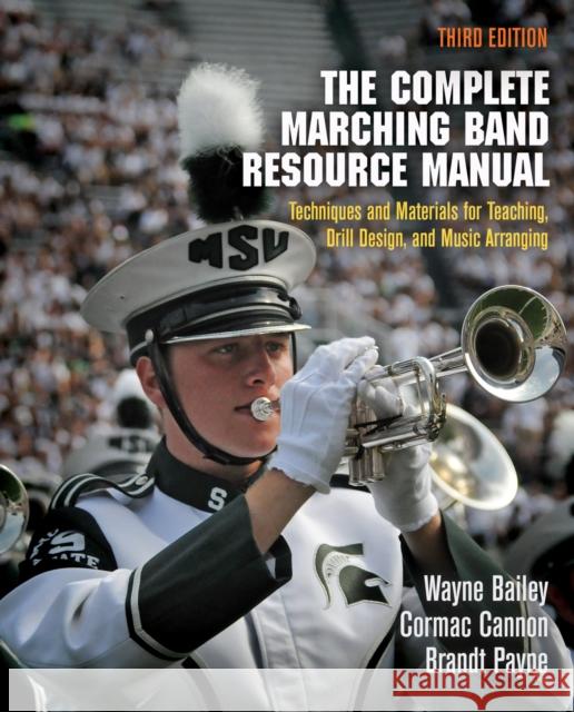 The Complete Marching Band Resource Manual: Techniques and Materials for Teaching, Drill Design, and Music Arranging Wayne Bailey 9780812223293