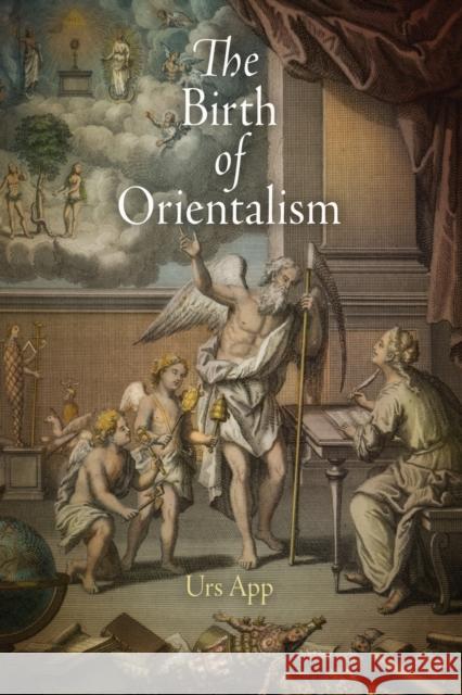 The Birth of Orientalism Urs App 9780812223460 University of Pennsylvania Press