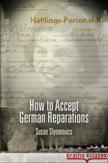 How to Accept German Reparations Susan Slyomovics 9780812223491 University of Pennsylvania Press