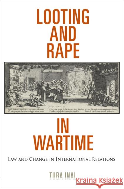 Looting and Rape in Wartime: Law and Change in International Relations Tuba Inal 9780812223842 University of Pennsylvania Press