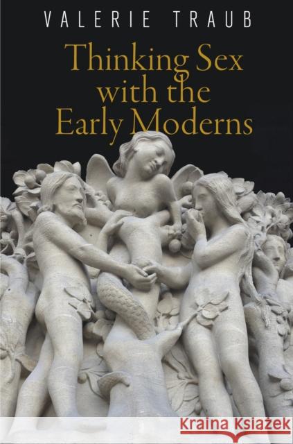 Thinking Sex with the Early Moderns Valerie Traub 9780812223897 University of Pennsylvania Press