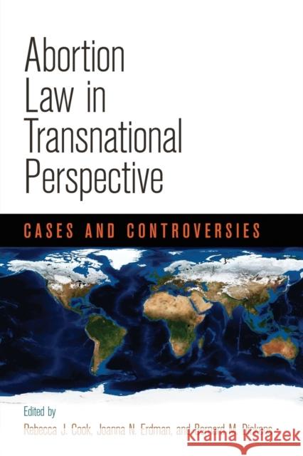 Abortion Law in Transnational Perspective: Cases and Controversies Rebecca J. Cook Joanna N. Erdman Bernard M. Dickens 9780812223965