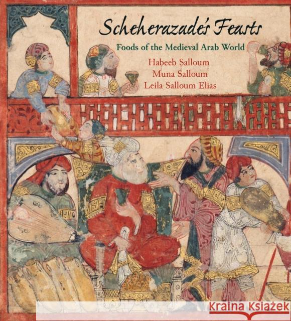 Scheherazade's Feasts: Foods of the Medieval Arab World Habeeb Salloum Muna Salloum Leila Salloum Elias 9780812224498