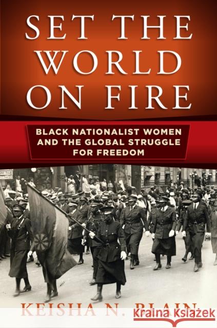 Set the World on Fire: Black Nationalist Women and the Global Struggle for Freedom  9780812224597 University of Pennsylvania Press