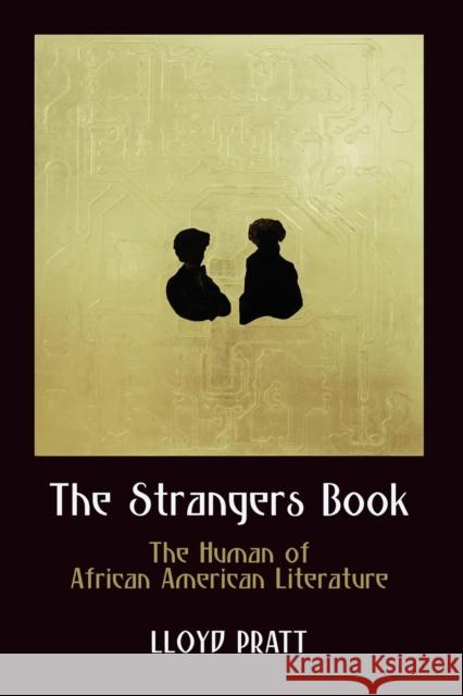 The Strangers Book: The Human of African American Literature Lloyd Pratt 9780812224863