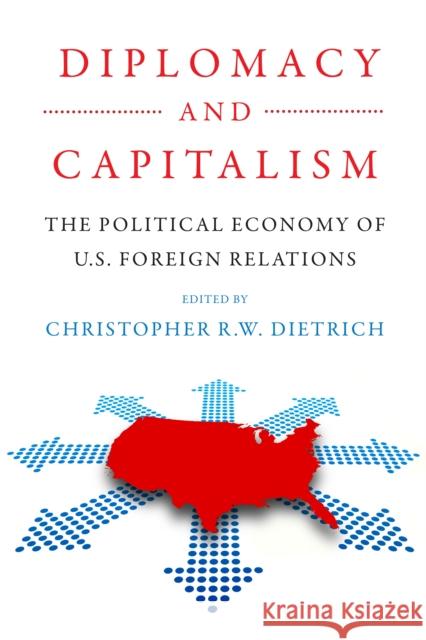 Diplomacy and Capitalism: The Political Economy of U.S. Foreign Relations  9780812225310 University of Pennsylvania Press