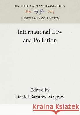 International Law and Pollution Daniel Barstow Magraw 9780812230529