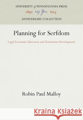 Planning for Serfdom Robin P. Malloy 9780812230550 University of Pennsylvania Press