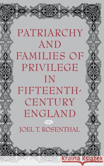 Patriarchy and Families of Privilege in Fifteenth-Century England Joel Thomas Rosenthal 9780812230727